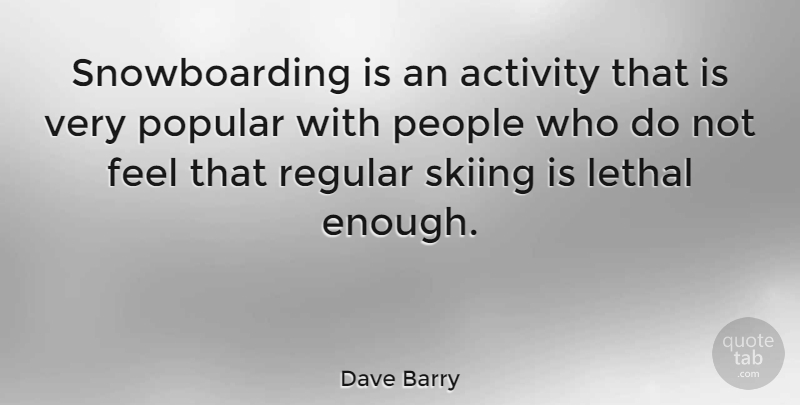 Dave Barry Quote About Snowboarding, People, Literature: Snowboarding Is An Activity That...