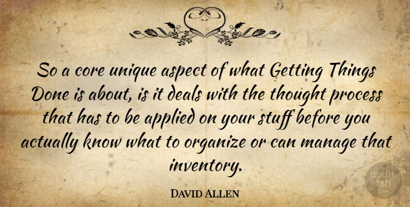 David Allen Quote About Applied, Aspect, Core, Deals, Manage: So A Core Unique Aspect...