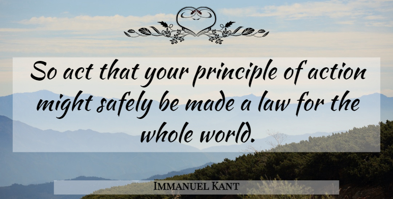 Immanuel Kant Quote About Might, Principle, Safely: So Act That Your Principle...