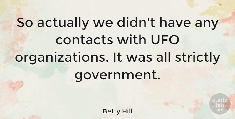 Betty Hill Quote About American Celebrity, Strictly: So Actually We Didnt Have...