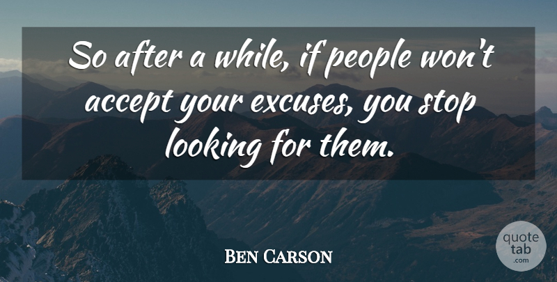 Ben Carson Quote About People, Stop: So After A While If...