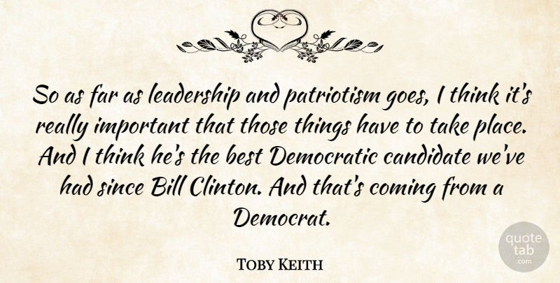 Toby Keith Quote About Thinking, Important, Bills: So As Far As Leadership...