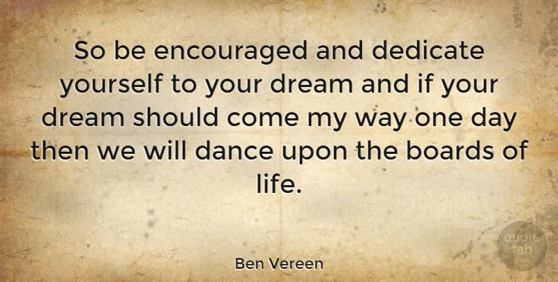 Ben Vereen Quote About Dance, Dream, One Day: So Be Encouraged And Dedicate...