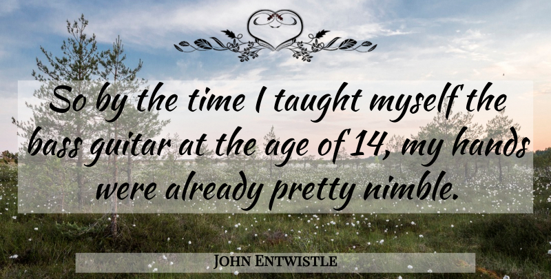 John Entwistle Quote About Bass Guitar, Hands, Age: So By The Time I...