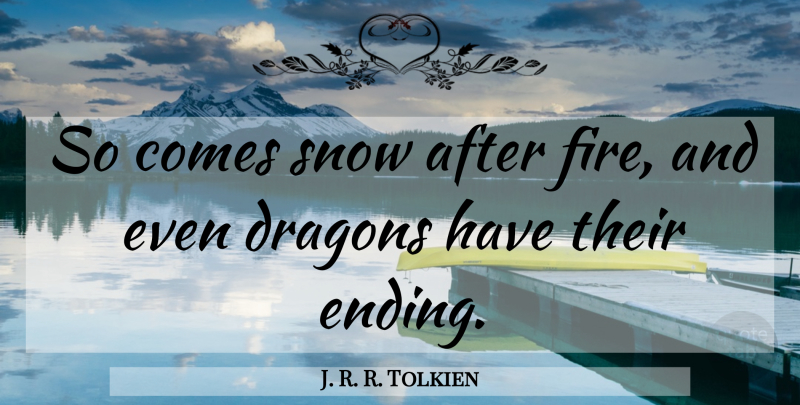 J. R. R. Tolkien Quote About Dragons, Snow: So Comes Snow After Fire...