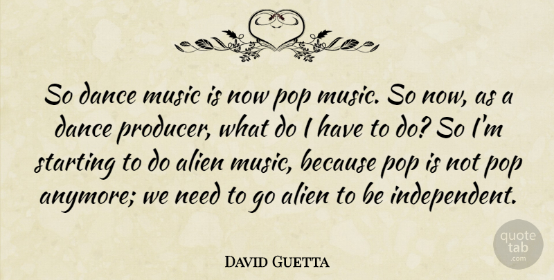 David Guetta Quote About Independent, Needs, Aliens: So Dance Music Is Now...