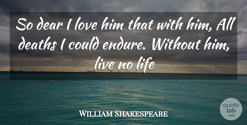 William Shakespeare Quote About Love, Life, Boyfriend: So Dear I Love Him...