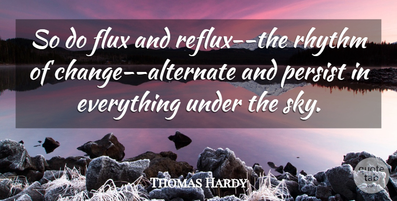 Thomas Hardy Quote About Sky, Flux, Rhythm: So Do Flux And Reflux...