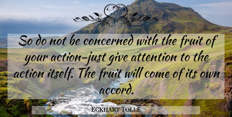 Eckhart Tolle Quote About Inspirational, Giving, Attention: So Do Not Be Concerned...