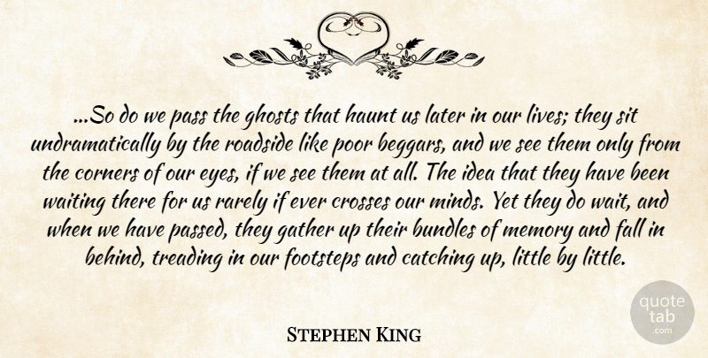 Stephen King Quote About Catching, Corners, Crosses, Fall, Footsteps: So Do We Pass The...