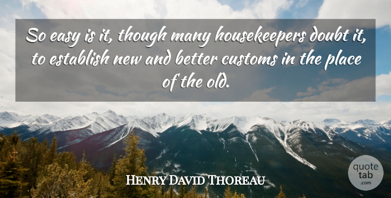 Henry David Thoreau Quote About Change, Doubt, Tradition: So Easy Is It Though...