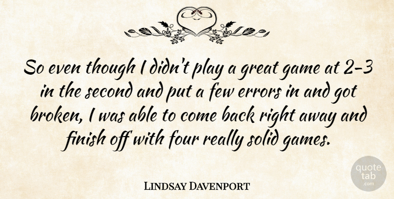 Lindsay Davenport Quote About Errors, Few, Finish, Four, Game: So Even Though I Didnt...