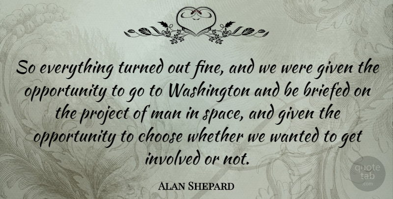 Alan Shepard Quote About Opportunity, Men, Space: So Everything Turned Out Fine...