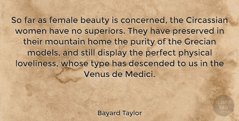 Bayard Taylor Quote About Home, Perfect, Mountain: So Far As Female Beauty...