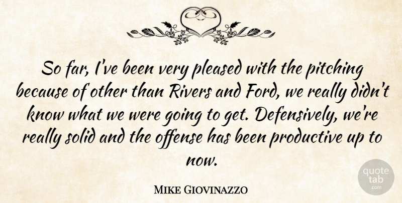 Mike Giovinazzo Quote About Offense, Pitching, Pleased, Productive, Rivers: So Far Ive Been Very...