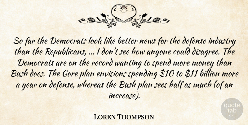 Loren Thompson Quote About Anyone, Billion, Bush, Defense, Democrats: So Far The Democrats Look...