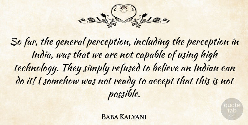 Baba Kalyani Quote About Accept, Believe, Capable, General, High: So Far The General Perception...