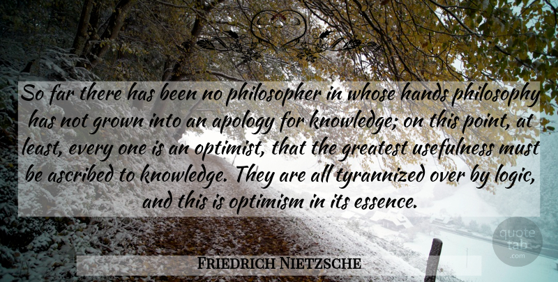 Friedrich Nietzsche Quote About Philosophy, Apology, Hands: So Far There Has Been...