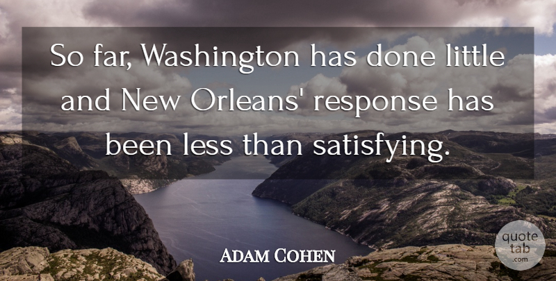 Adam Cohen Quote About Less, Response, Washington: So Far Washington Has Done...