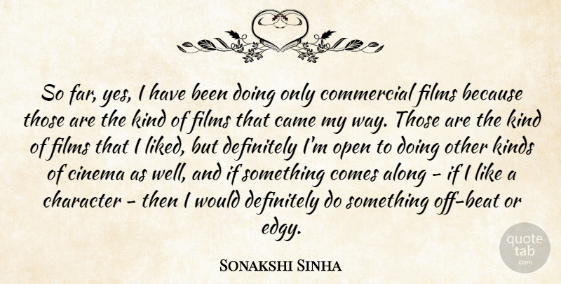 Sonakshi Sinha Quote About Along, Came, Commercial, Definitely, Films: So Far Yes I Have...