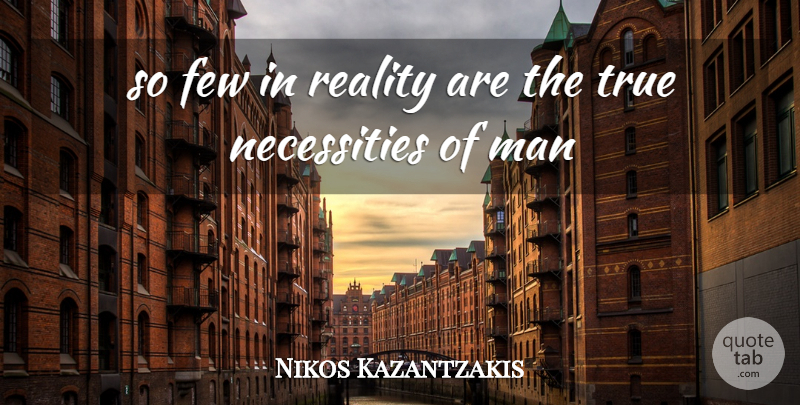 Nikos Kazantzakis Quote About Reality, Men: So Few In Reality Are...