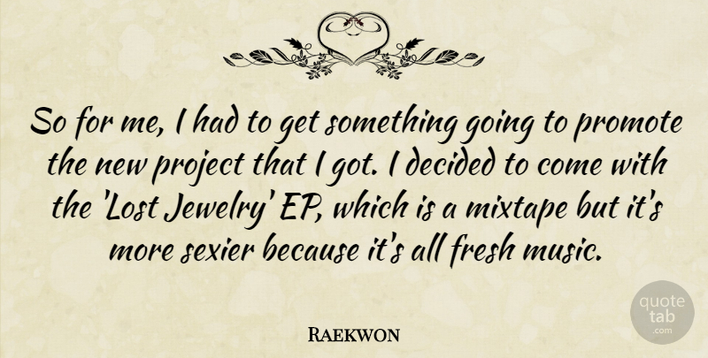 Raekwon Quote About Decided, Fresh, Music, Project, Promote: So For Me I Had...
