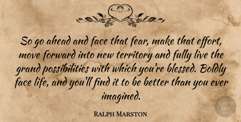 Ralph Marston Quote About Moving, Blessed, Effort: So Go Ahead And Face...