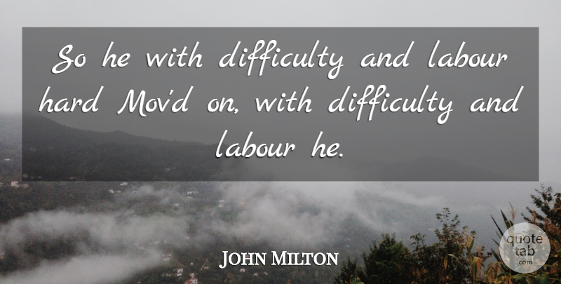 John Milton Quote About Difficulty, Labour, Paradise Lost Book 2: So He With Difficulty And...