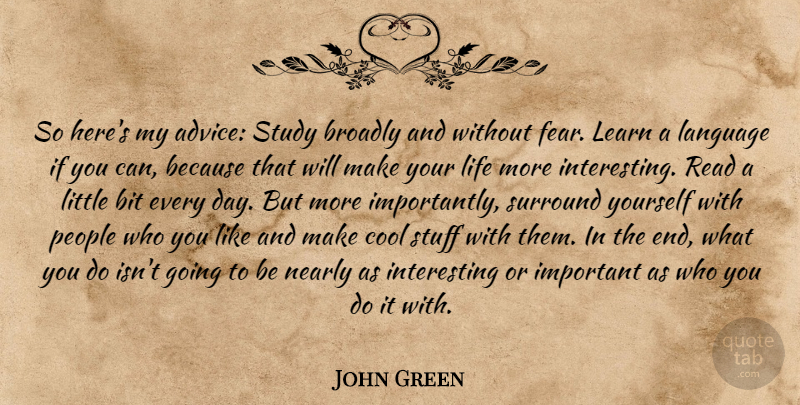 John Green Quote About Interesting, People, Advice: So Heres My Advice Study...