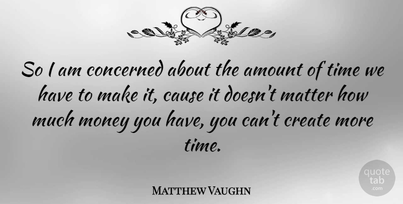 Matthew Vaughn Quote About American Producer, Amount, Cause, Concerned, Matter: So I Am Concerned About...