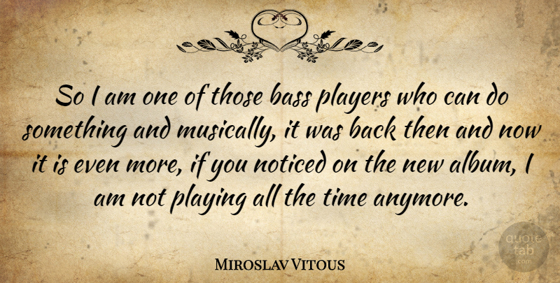 Miroslav Vitous Quote About Player, Bass, Albums: So I Am One Of...