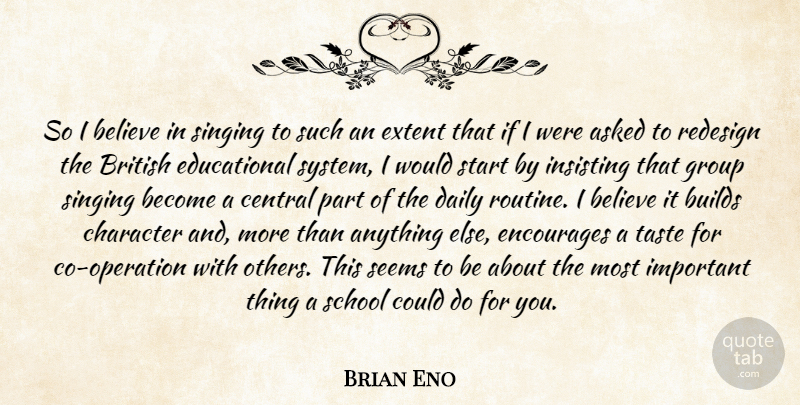 Brian Eno Quote About Educational, Believe, School: So I Believe In Singing...