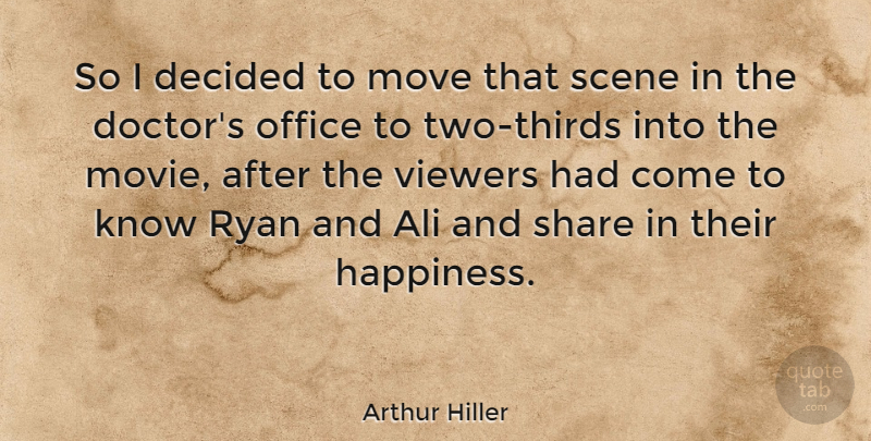 Arthur Hiller Quote About Ali, Decided, Move, Ryan, Scene: So I Decided To Move...