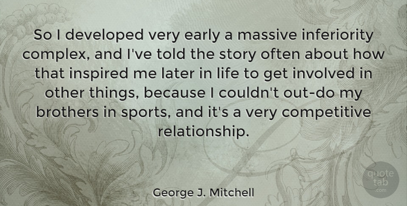 George J. Mitchell Quote About Relationship, Sports, Brother: So I Developed Very Early...