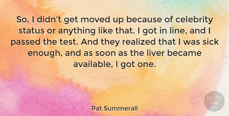 Pat Summerall Quote About American Celebrity, Became, Liver, Moved, Passed: So I Didnt Get Moved...