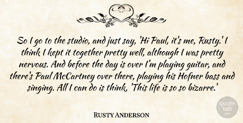 Rusty Anderson Quote About Thinking, Guitar, Singing: So I Go To The...