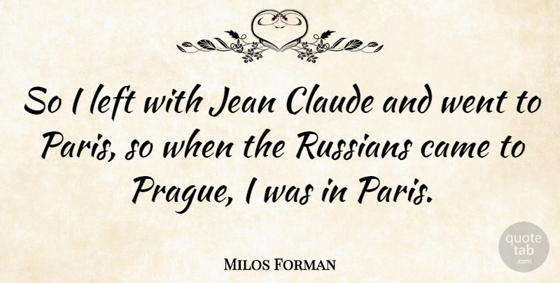Milos Forman Quote About Eyebrows, Paris, Prague: So I Left With Jean...