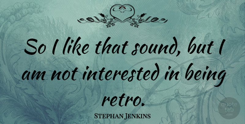 Stephan Jenkins Quote About undefined: So I Like That Sound...