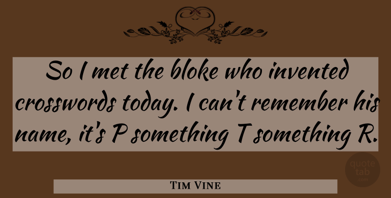 Tim Vine Quote About Funny, Humor, Names: So I Met The Bloke...