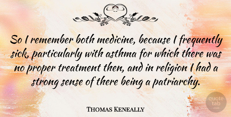 Thomas Keneally Quote About Asthma, Both, Frequently, Proper, Religion: So I Remember Both Medicine...
