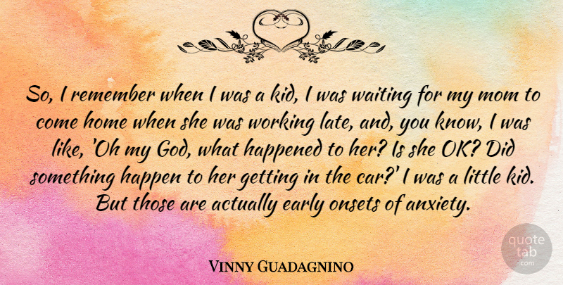 Vinny Guadagnino Quote About Mom, Kids, Home: So I Remember When I...