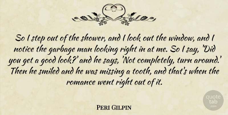 Peri Gilpin Quote About Garbage, Good, Looking, Man, Missing: So I Step Out Of...