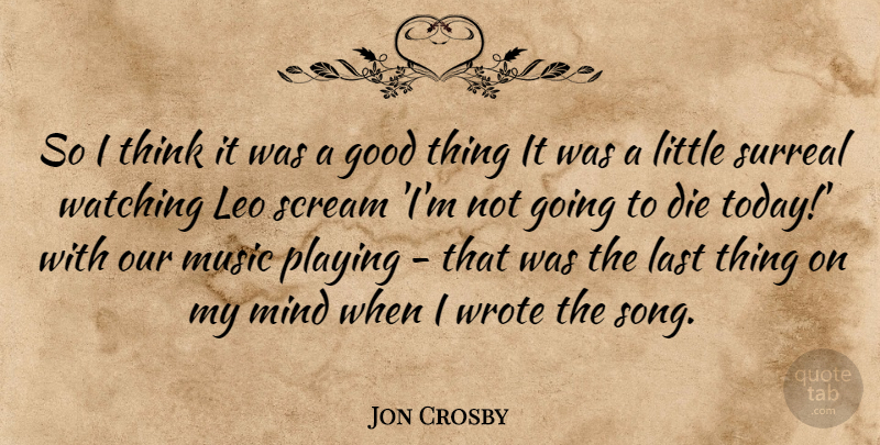 Jon Crosby Quote About Song, Thinking, Mind: So I Think It Was...