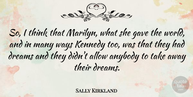 Sally Kirkland Quote About Dream, Thinking, Way: So I Think That Marilyn...