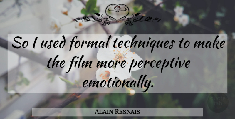 Alain Resnais Quote About Technique, Film, Formal: So I Used Formal Techniques...