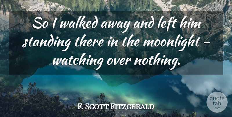 F. Scott Fitzgerald Quote About Moonlight, Standing There, Standing: So I Walked Away And...