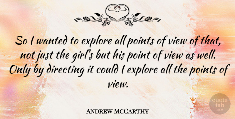 Andrew McCarthy Quote About Directing, Explore, Points: So I Wanted To Explore...