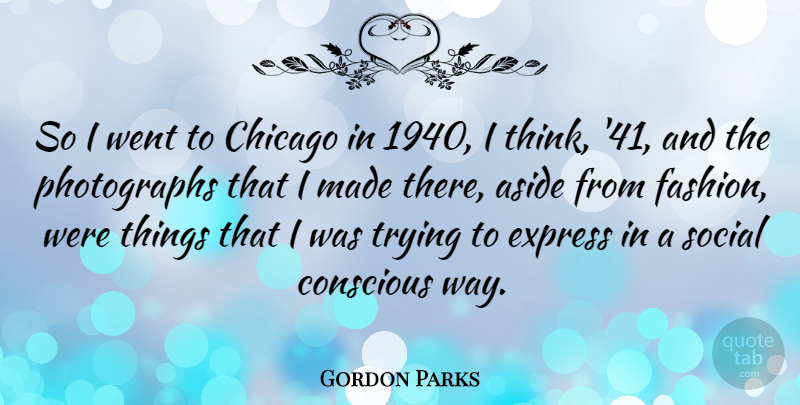 Gordon Parks Quote About Fashion, Thinking, Trying: So I Went To Chicago...