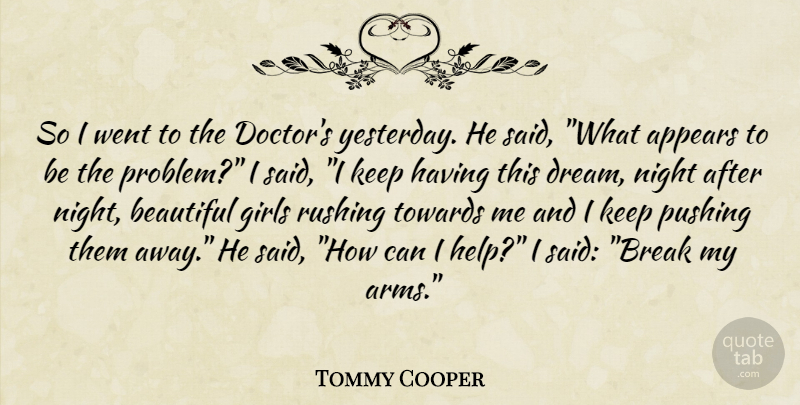 Tommy Cooper Quote About Funny, Beautiful, Girl: So I Went To The...