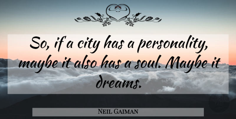 Neil Gaiman Quote About Dream, Cities, Personality: So If A City Has...
